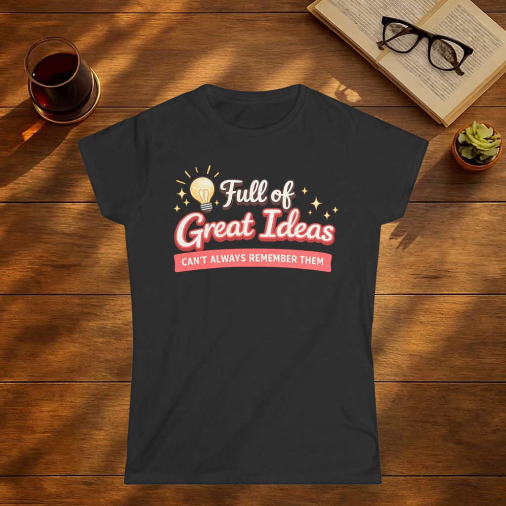 Full of Great Ideas, Can't Always Remember Them T-Shirt