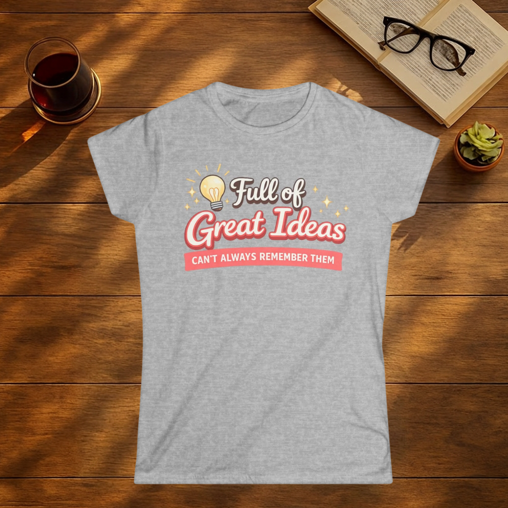 Full of Great Ideas, Can't Always Remember Them T-Shirt