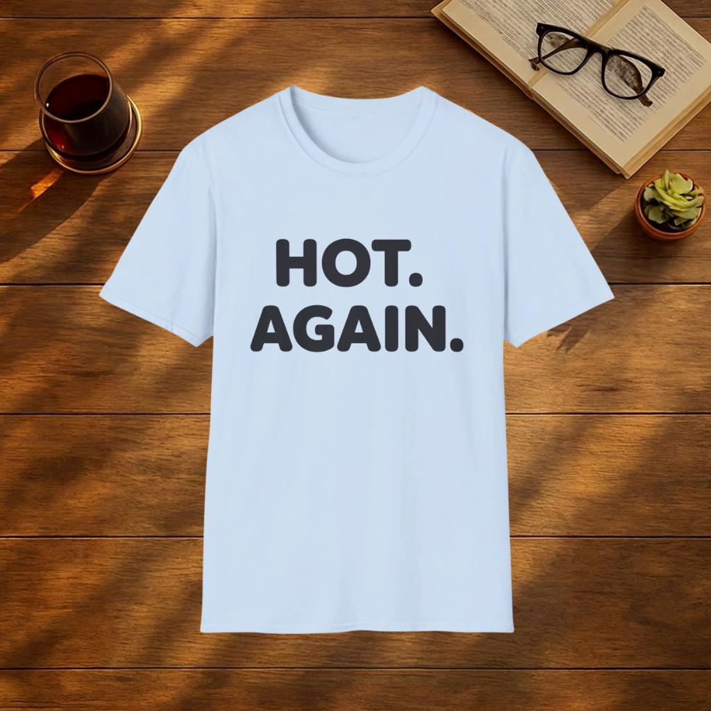 HOT. AGAIN.  T-Shirt