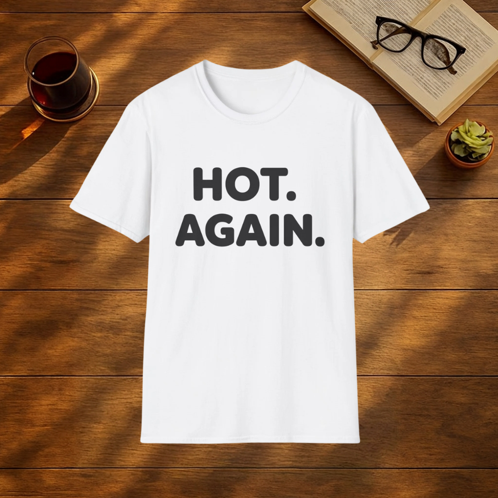 HOT. AGAIN.  T-Shirt