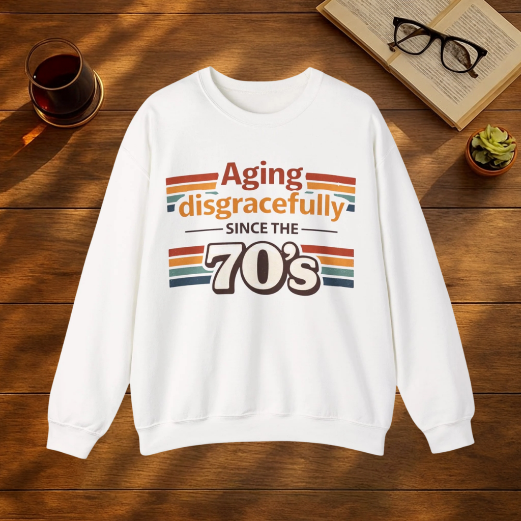 Aging Disgracefully Since the 70’s Sweatshirt