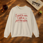 I Used to Care. I Still Do. Just Less Often. Sweatshirt