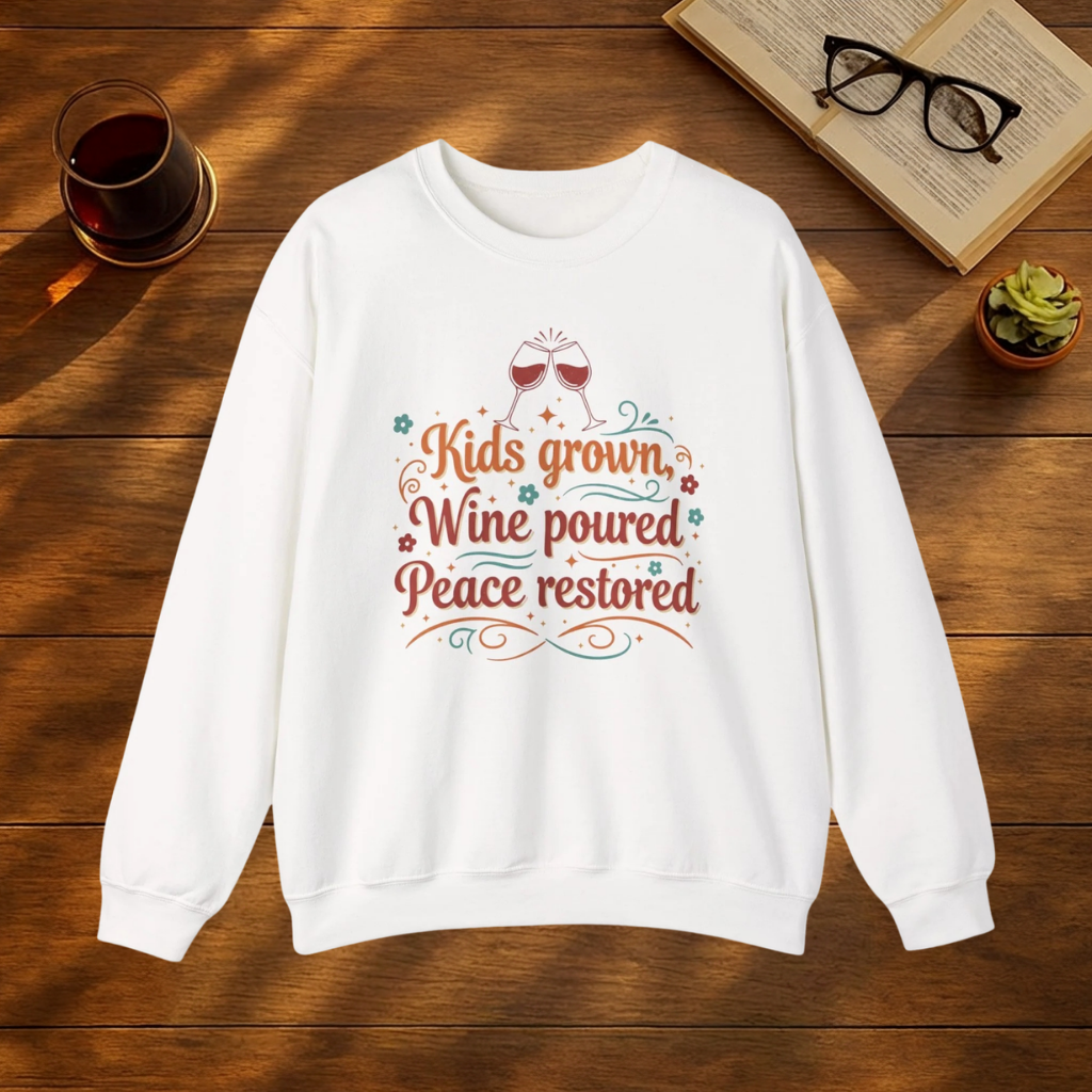 Kids Grown. Wine Poured. Peace Restored. Sweatshirt