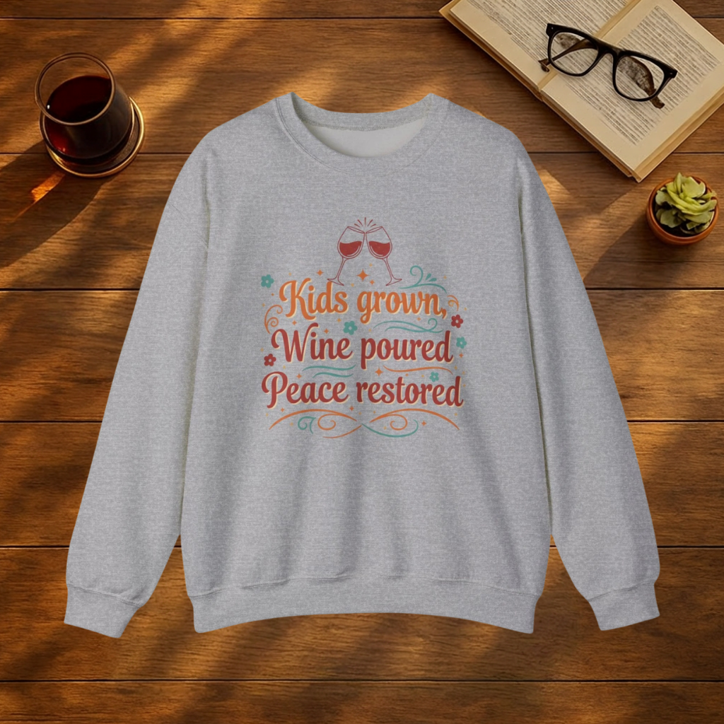 Kids Grown. Wine Poured. Peace Restored. Sweatshirt