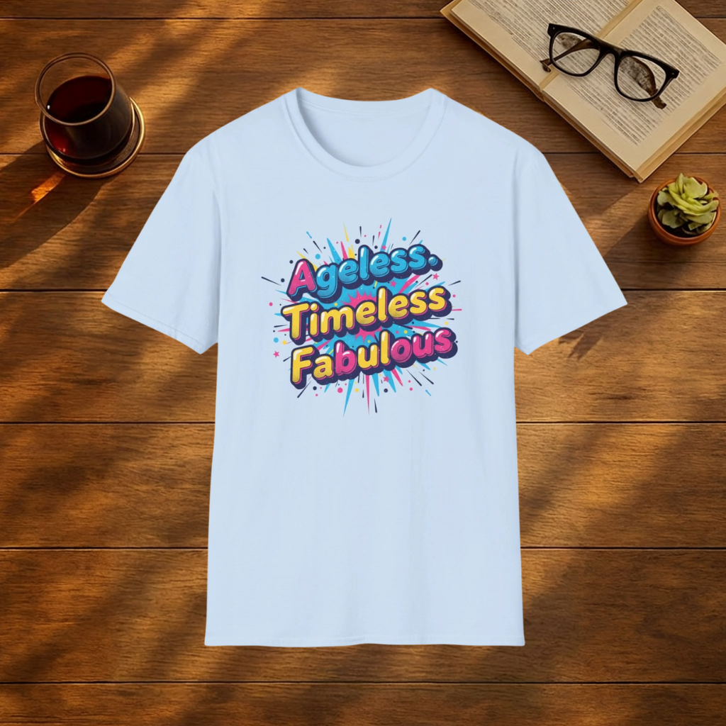 Ageless Timeless Fabulous T-Shirt
