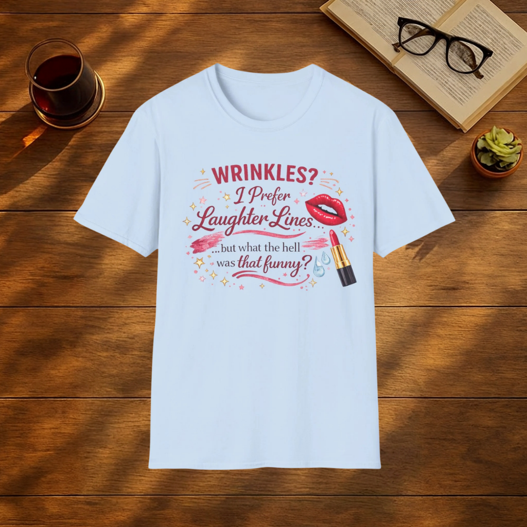 Wrinkles? I Prefer Laughter Lines T-shirt