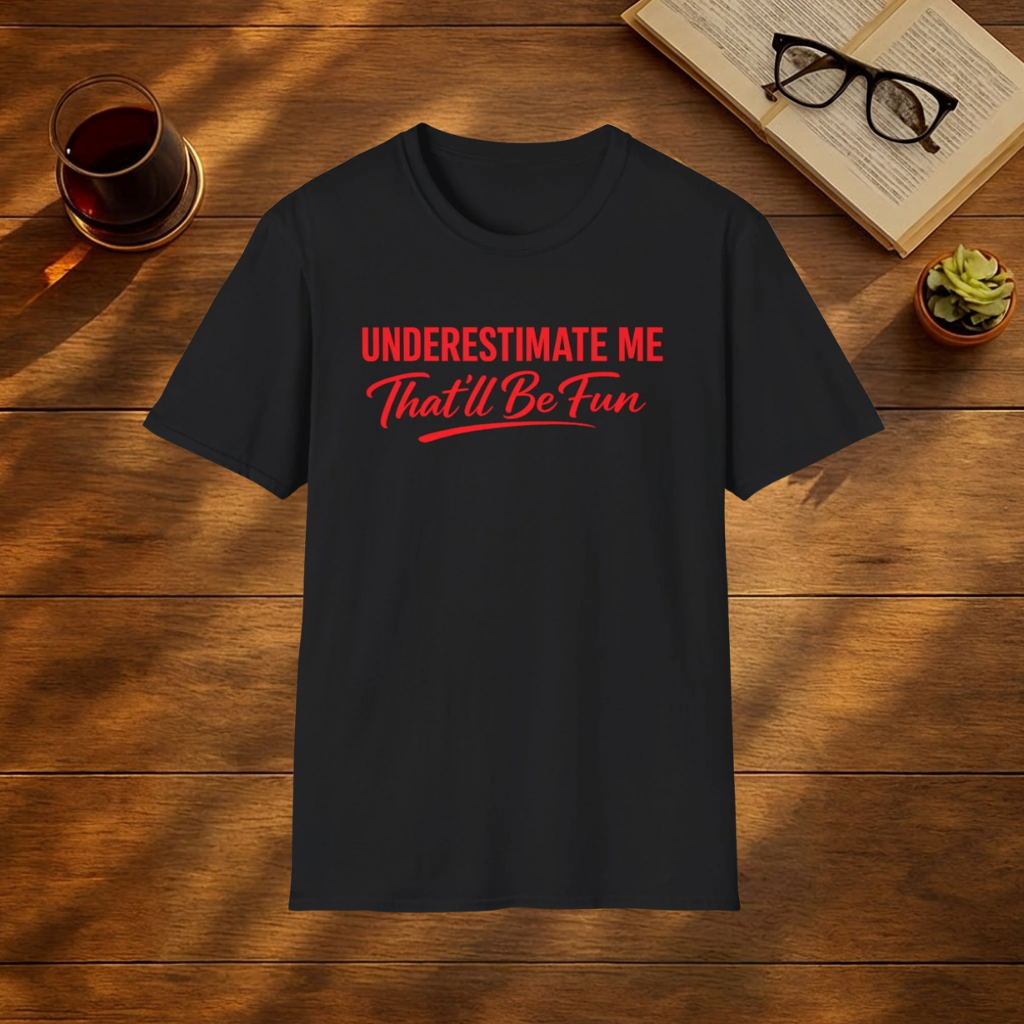 Underestimate me, that'll be fun T-Shirt