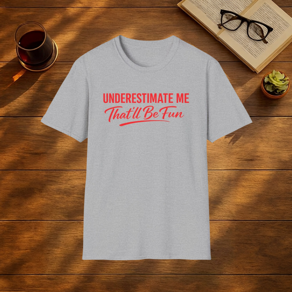 Underestimate me, that'll be fun T-Shirt