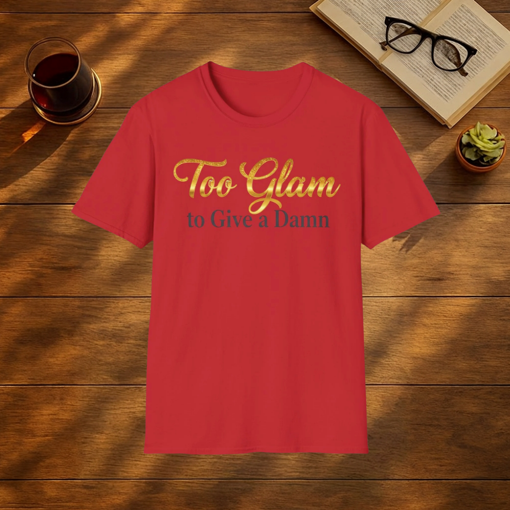 Too Glam to Give  a Damn T-shirt