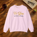 Too Glam to Give a Damn Sweatshirt