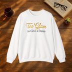 Too Glam to Give a Damn Sweatshirt