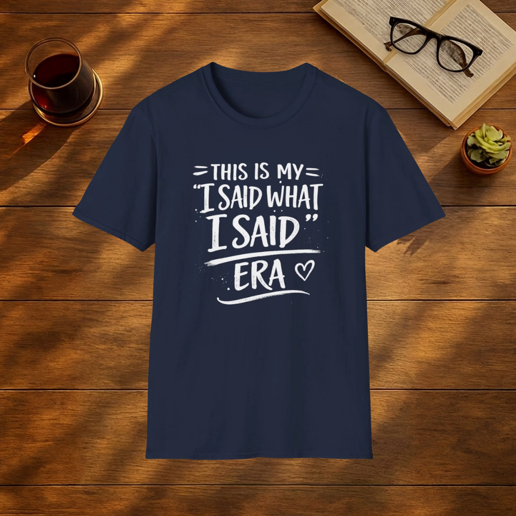 This is my I said what I said era T-Shirt