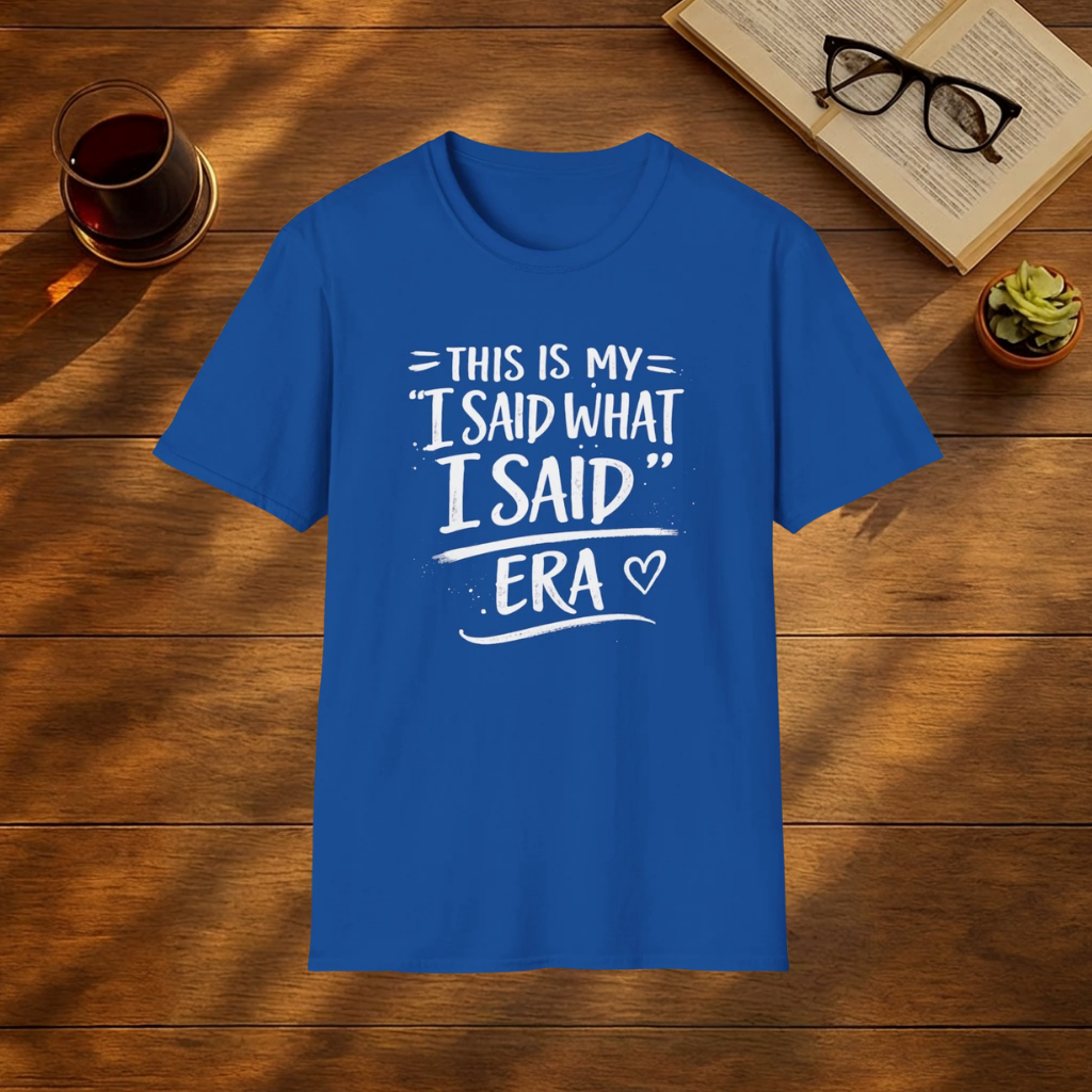 This is my I said what I said era T-Shirt
