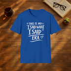 This is my I said what I said era T-Shirt