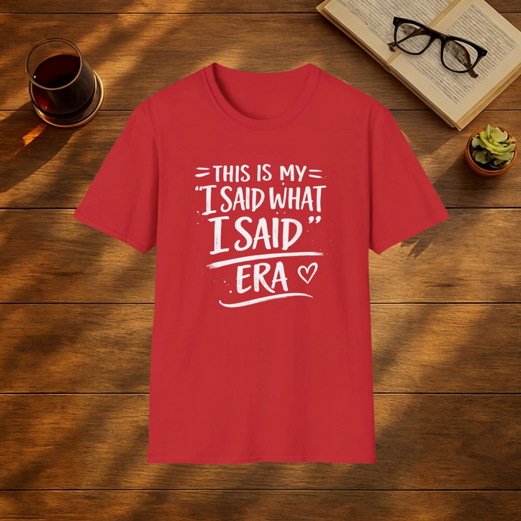 This is my I said what I said era T-Shirt
