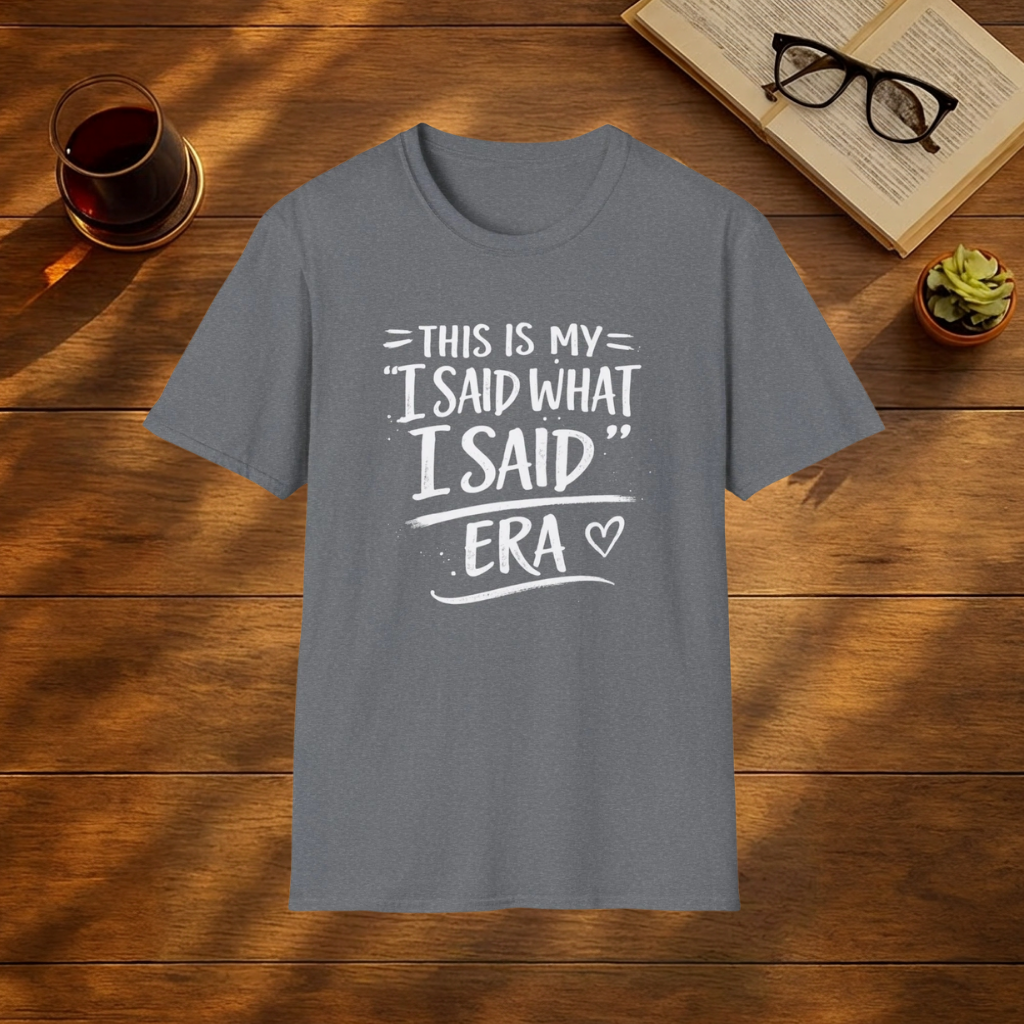 This is my I said what I said era T-Shirt