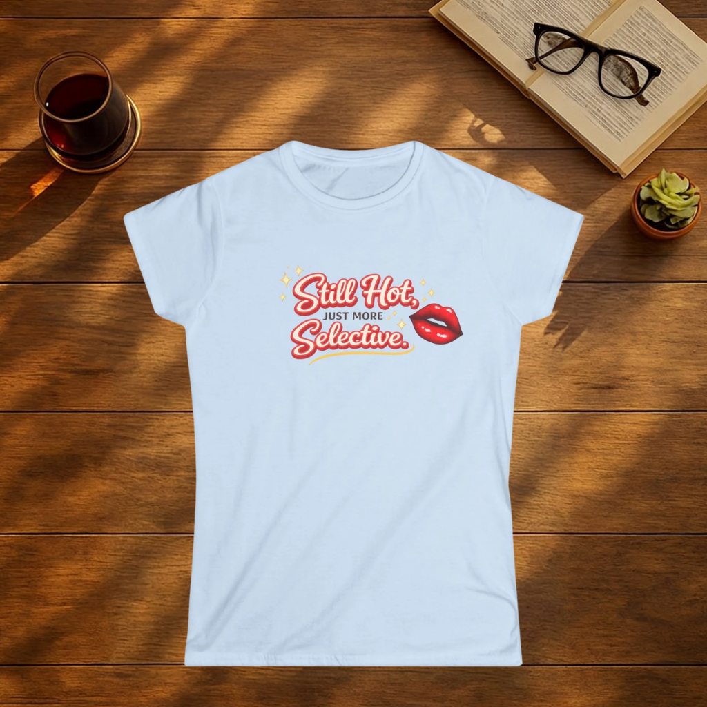 Still Hot, Just More Selective T-Shirt
