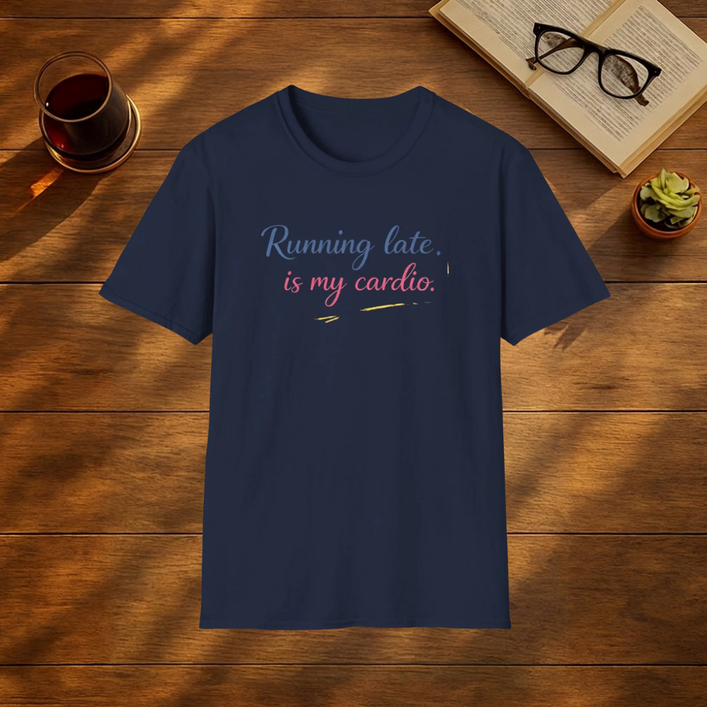 Running Late is my Cardio T-Shirt