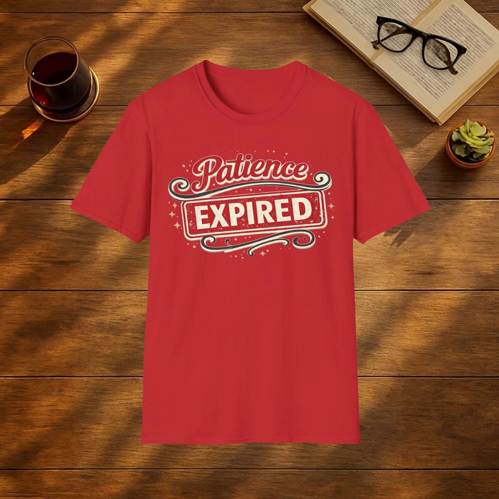 Patience Expired  T-Shirt