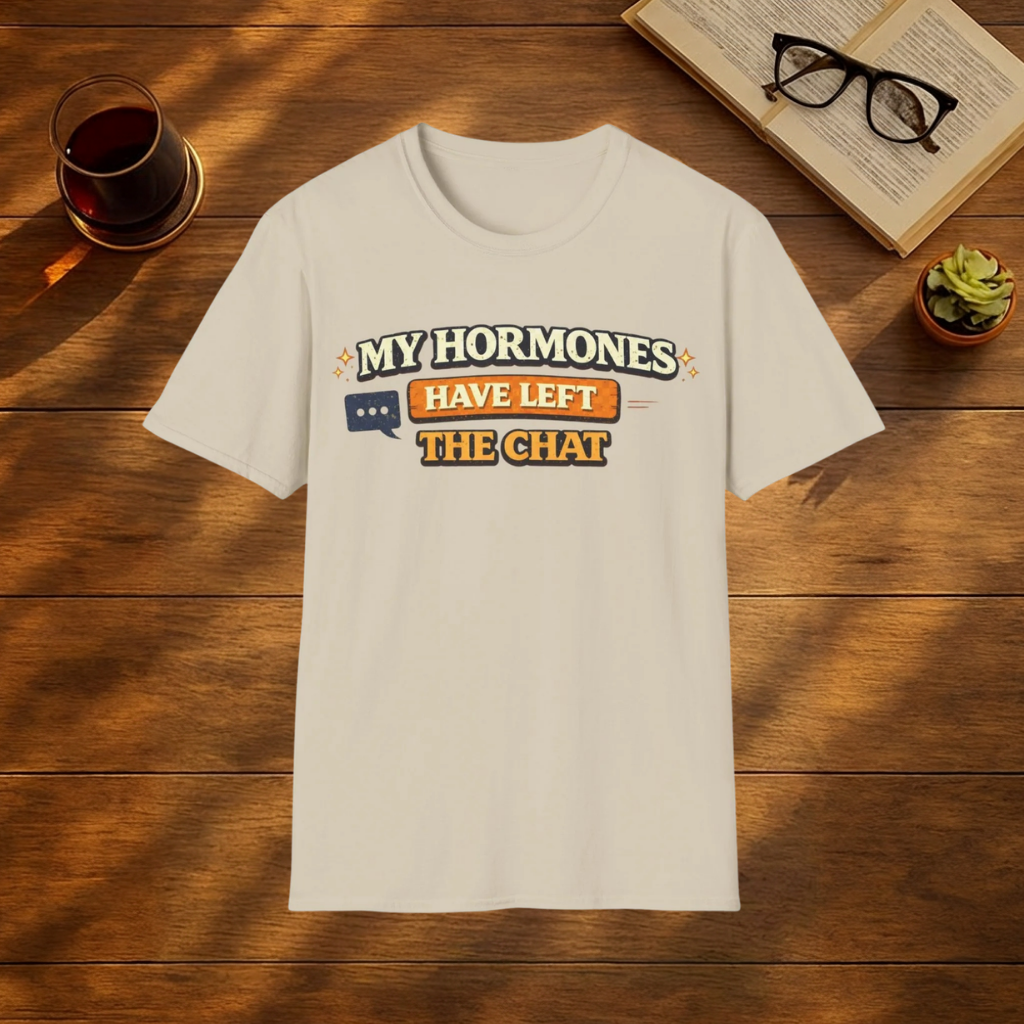 My Hormones Have Left The Chat T-shirt