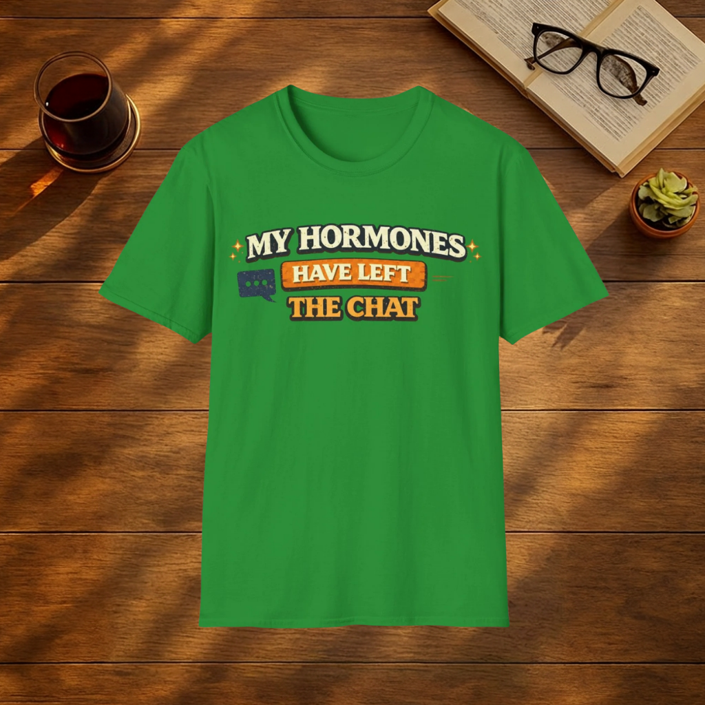 My Hormones Have Left The Chat T-shirt