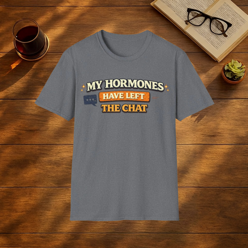 My Hormones Have Left The Chat T-shirt