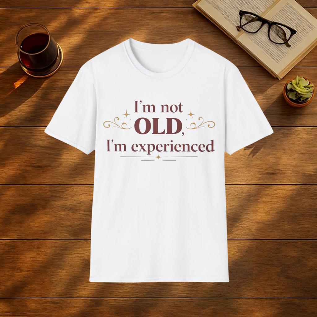 I'm not old, I'm experienced T-Shirt