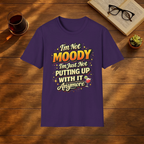 I'm Not Moody I'm Just Not Putting Up With It Anymore T-Shirt
