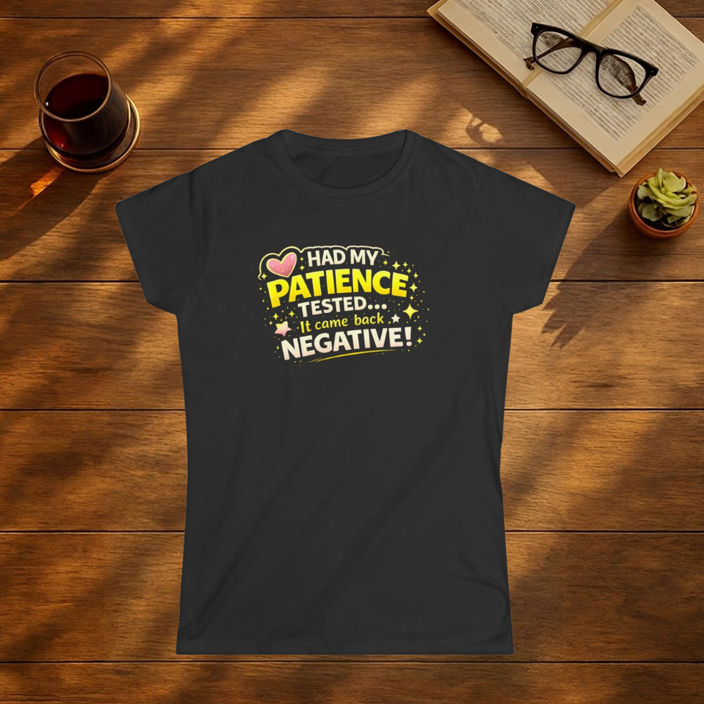 Had My Patience Tested, It Came Back Negative T-Shirt