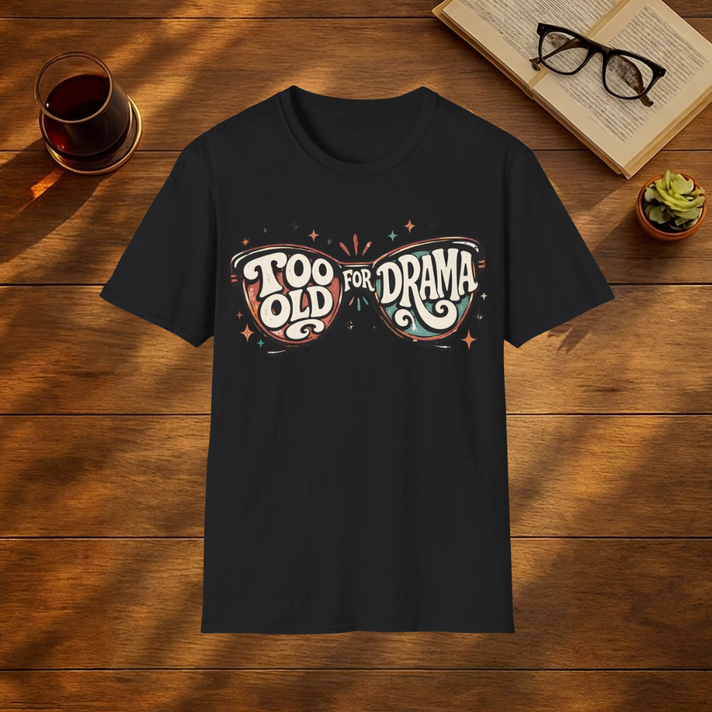 Too Old for Drama T-Shirt — Vintage Sunglasses Graphic Tee