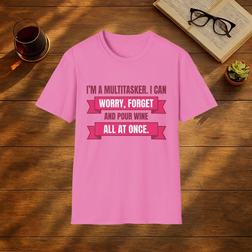 Multitasker Wine Tee — "I Can Worry, Forget & Pour Wine All at Once" T-Shirt