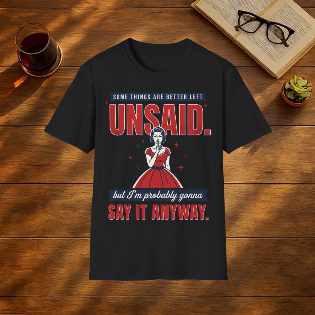 Some Things Are Better Left Unsaid T-Shirt