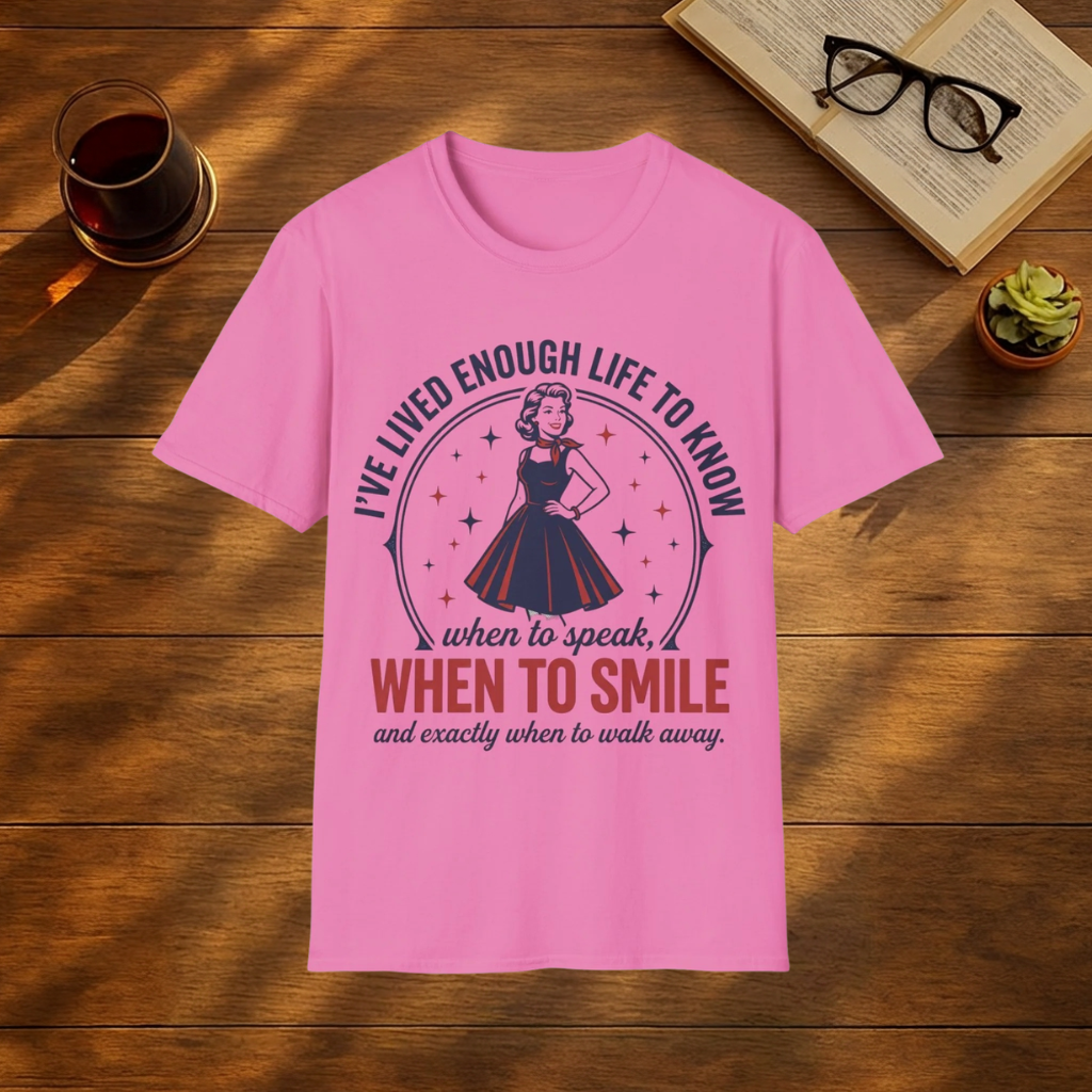 I've Lived Enough Life to Know When to Smile T-Shirt