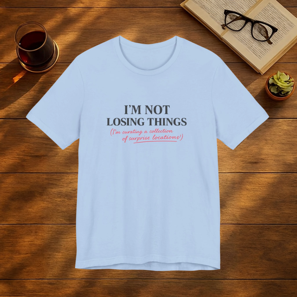 I'm Not Losing Things T-Shirt — Funny "I'm Creating a Collection of Unique Locations" Midlife Humour Tee