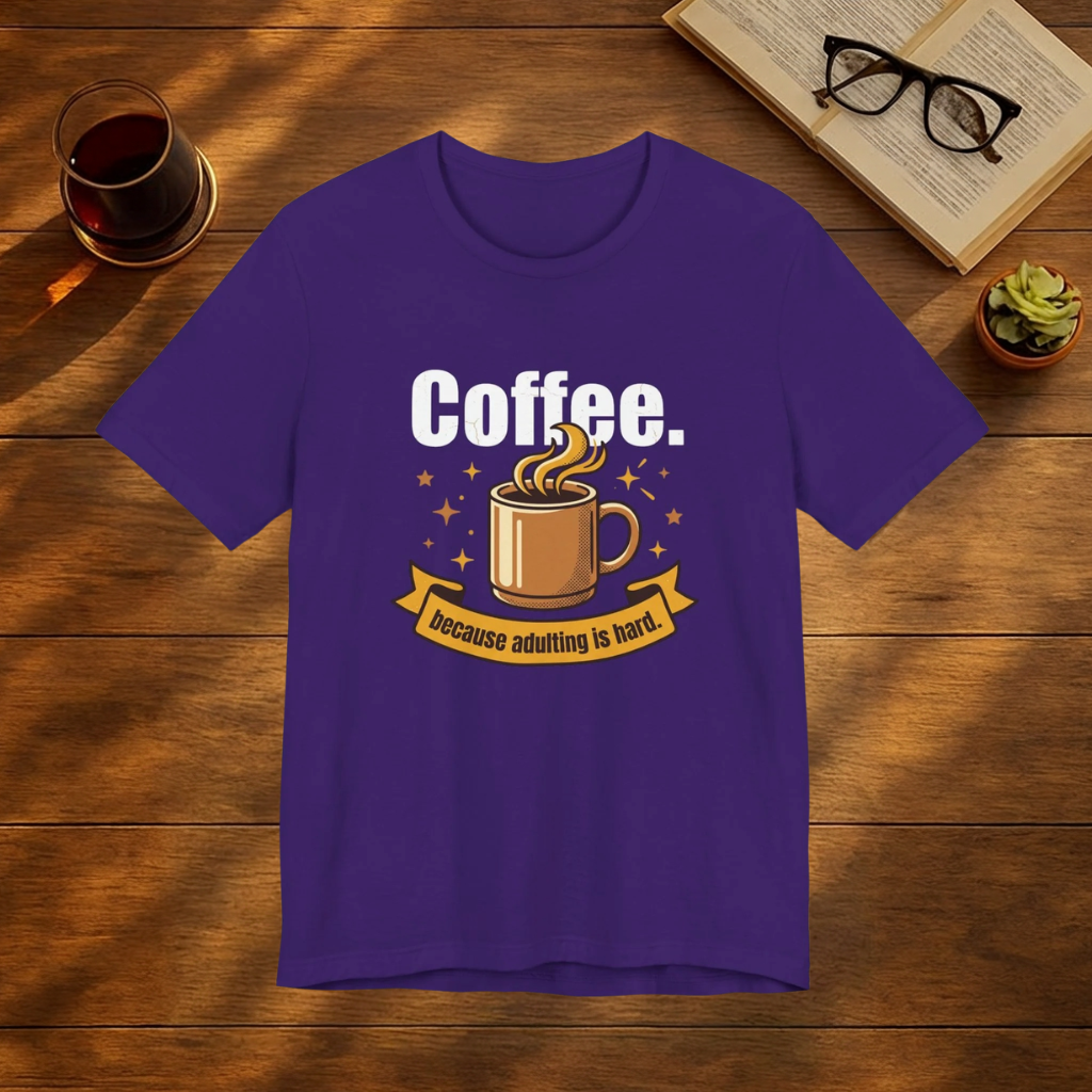 Coffee. Because Adulting Is Hard T-Shirt