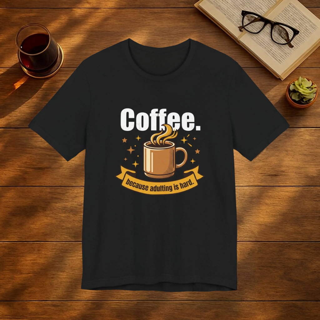 Coffee. Because Adulting Is Hard T-Shirt