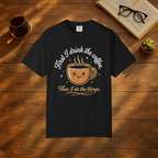 First I Drink the Coffee, Then I Do the Things T-Shirt