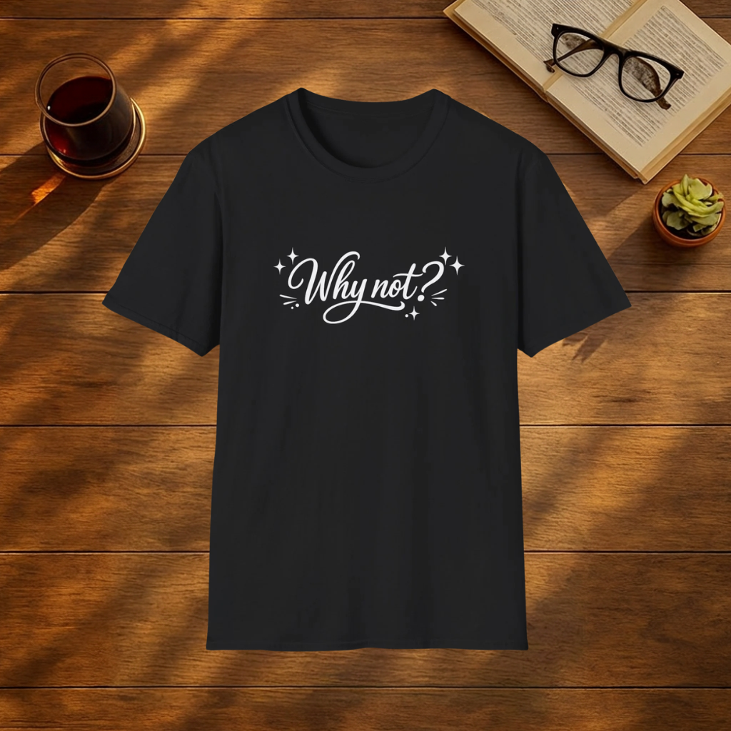 Why Not ? T-Shirt