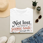Not Lost. Just Taking the Scenic Route Through Life T-Shirt