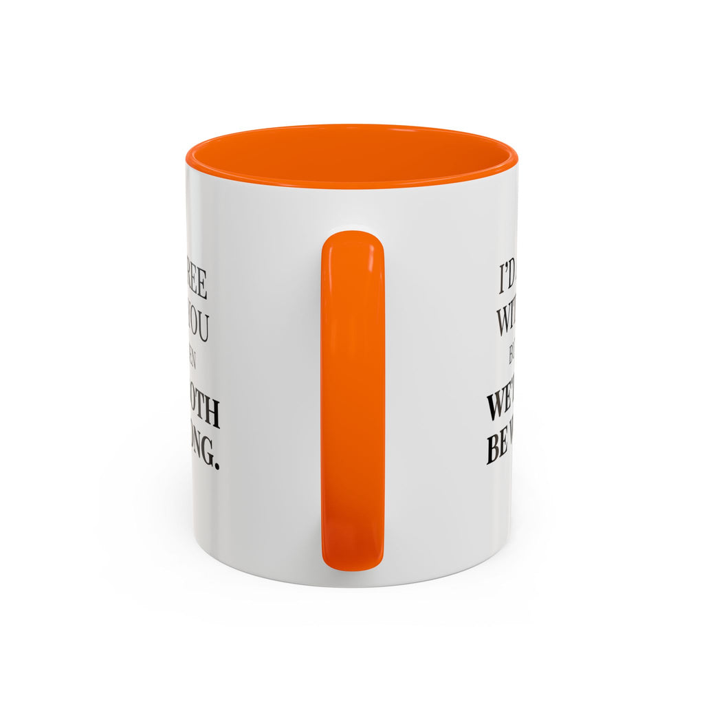 I'd AGree with You But Then We'd Both Be Wrong - Mug