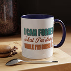 I Can Forget What I'm Doing While I'm Doing It –  Mug
