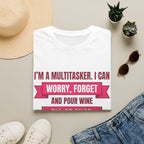 Multitasker Wine Tee — "I Can Worry, Forget & Pour Wine All at Once" T-Shirt