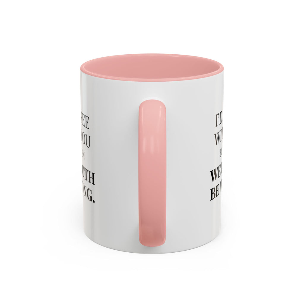 I'd AGree with You But Then We'd Both Be Wrong - Mug