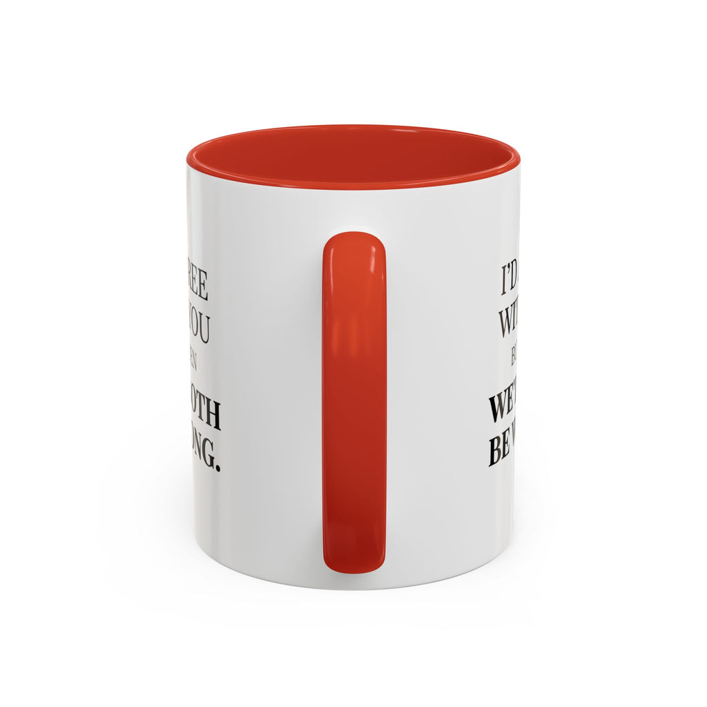 I'd AGree with You But Then We'd Both Be Wrong - Mug