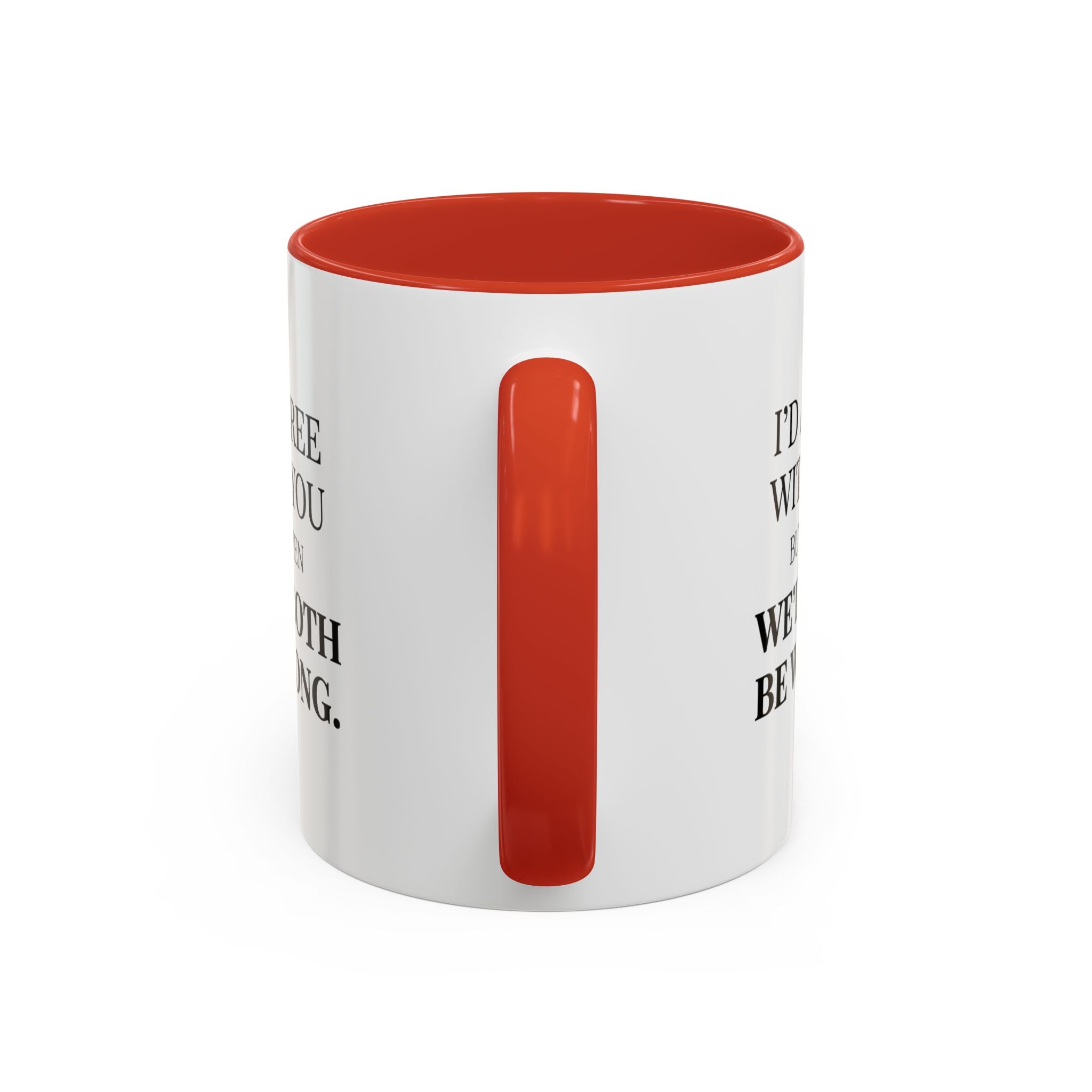 I'd AGree with You But Then We'd Both Be Wrong - Mug
