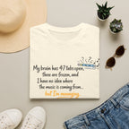 My brain has 47 tabs open… but I’m managing T-Shirt