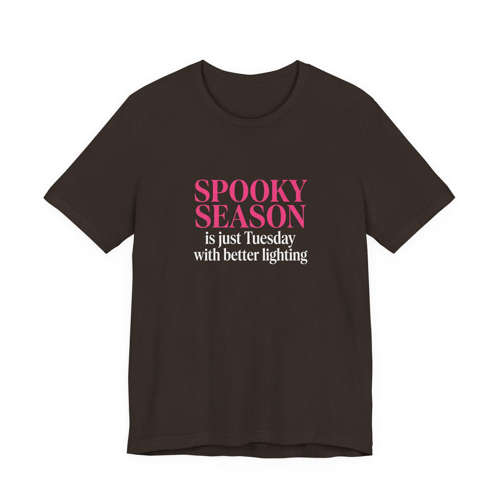 Spooky Season Tee - “Spooky Season is just Tuesday with better lighting” Halloween T‑Shirt