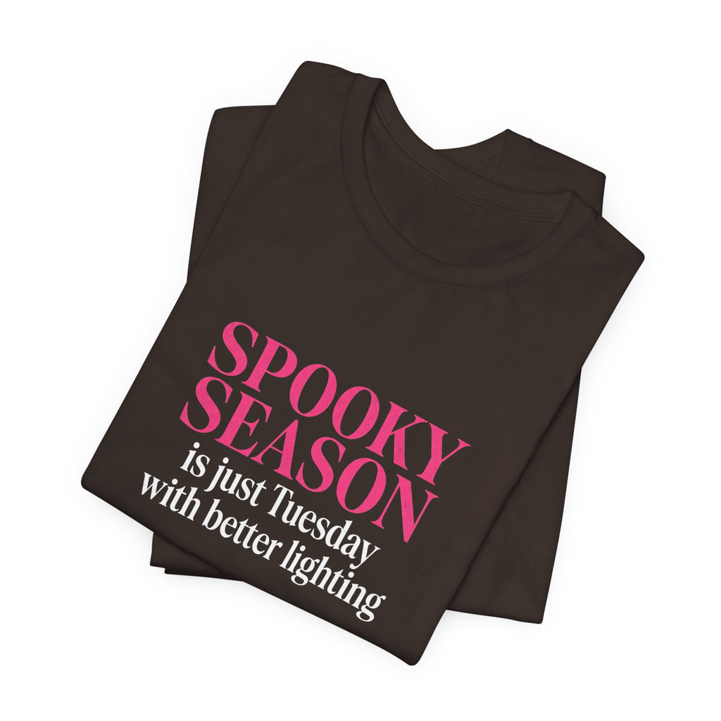 Spooky Season Tee - “Spooky Season is just Tuesday with better lighting” Halloween T‑Shirt