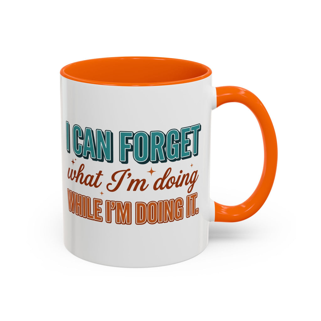 I Can Forget What I'm Doing While I'm Doing It –  Mug