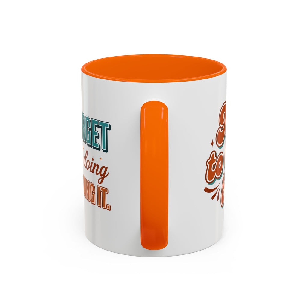 I Can Forget What I'm Doing While I'm Doing It –  Mug